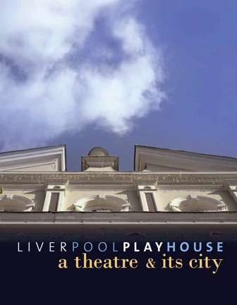 Liverpool Playhouse - a Theatre and its City